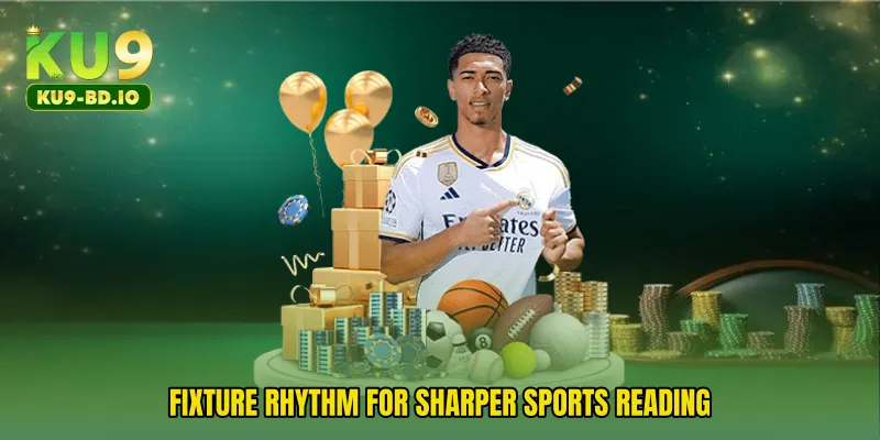Fixture rhythm for sharper sports reading