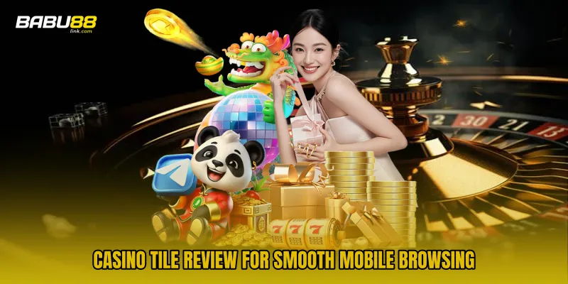 Casino Tile Review For Smooth Mobile Browsing