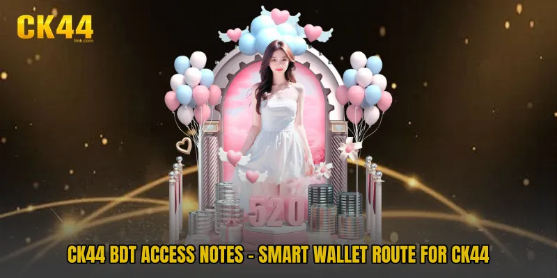 CK44 BDT Access Notes - Smart Wallet Route For CK44