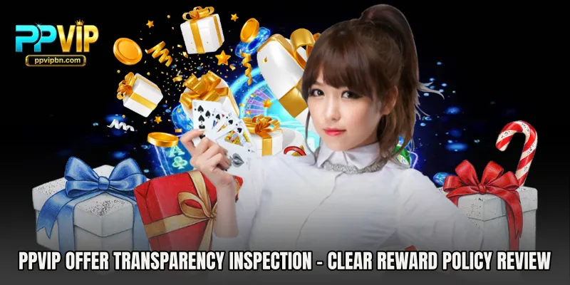 PPVIP Offer Transparency Inspection - Clear Reward Policy Review