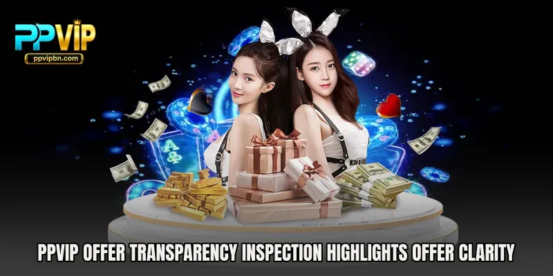 PPVIP Offer Transparency Inspection highlights offer clarity