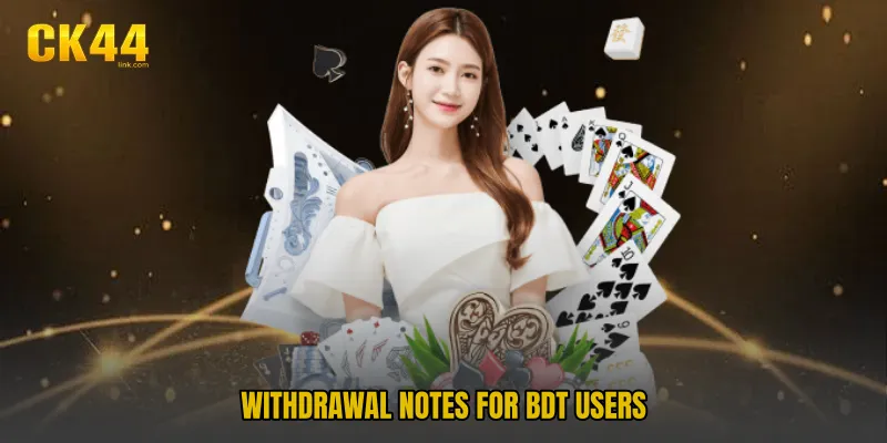 Withdrawal notes for BDT users